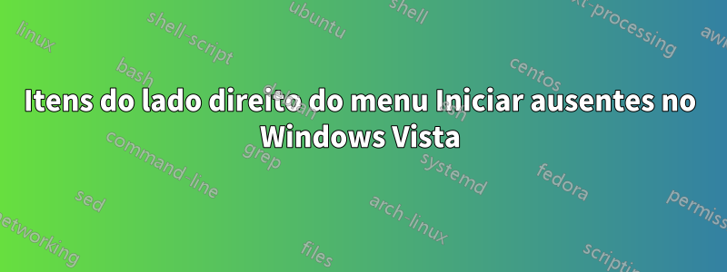 Itens do lado direito do menu Iniciar ausentes no Windows Vista