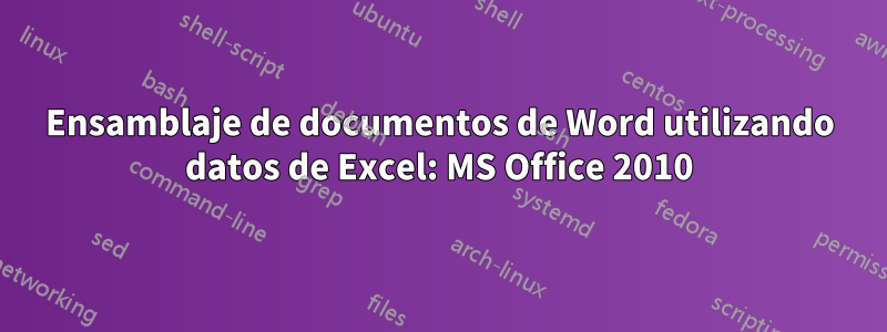 Ensamblaje de documentos de Word utilizando datos de Excel: MS Office 2010