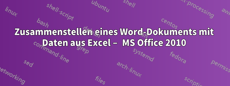 Zusammenstellen eines Word-Dokuments mit Daten aus Excel – MS Office 2010