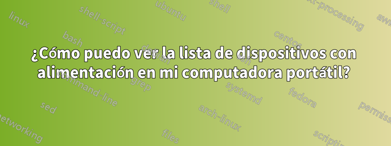 ¿Cómo puedo ver la lista de dispositivos con alimentación en mi computadora portátil?