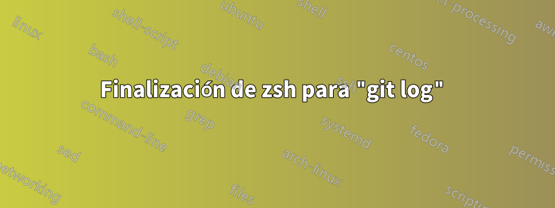 Finalización de zsh para "git log"