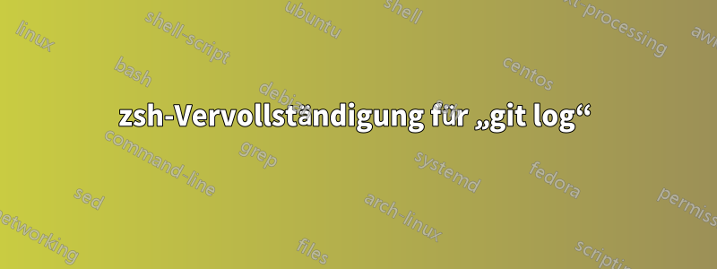 zsh-Vervollständigung für „git log“