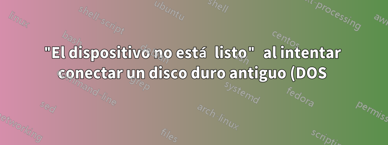 "El dispositivo no está listo" al intentar conectar un disco duro antiguo (DOS) a Windows 7