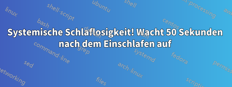 Systemische Schlaflosigkeit! Wacht 50 Sekunden nach dem Einschlafen auf