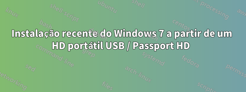 Instalação recente do Windows 7 a partir de um HD portátil USB / Passport HD 