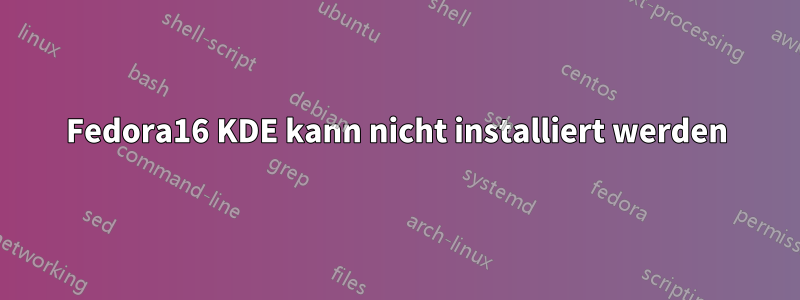 Fedora16 KDE kann nicht installiert werden