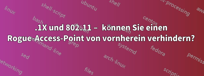 802.1X und 802.11 – können Sie einen Rogue-Access-Point von vornherein verhindern?