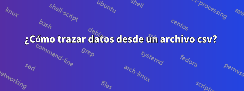 ¿Cómo trazar datos desde un archivo csv?