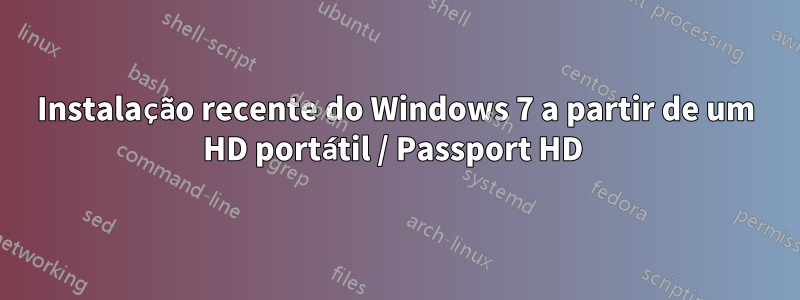 Instalação recente do Windows 7 a partir de um HD portátil / Passport HD 