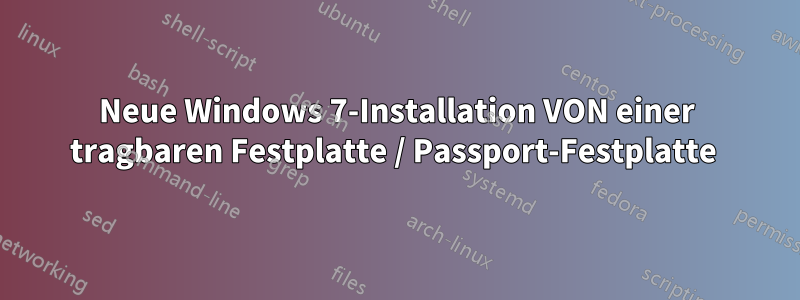 Neue Windows 7-Installation VON einer tragbaren Festplatte / Passport-Festplatte 