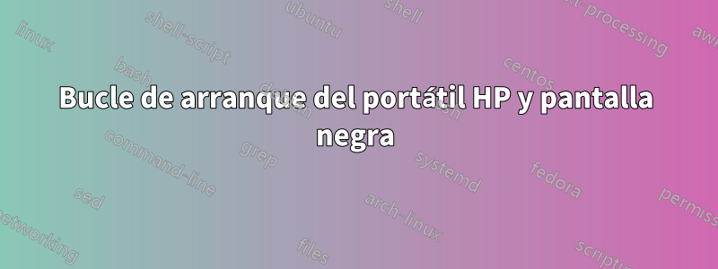 Bucle de arranque del portátil HP y pantalla negra