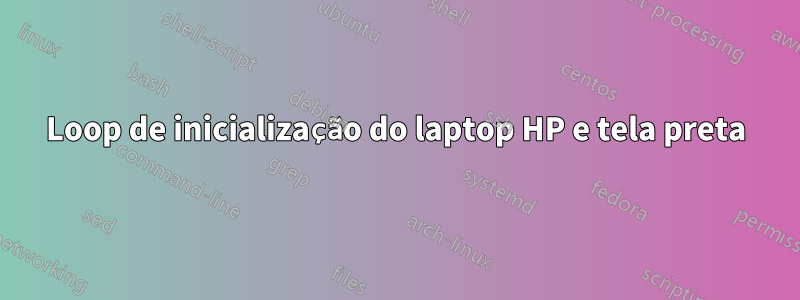 Loop de inicialização do laptop HP e tela preta