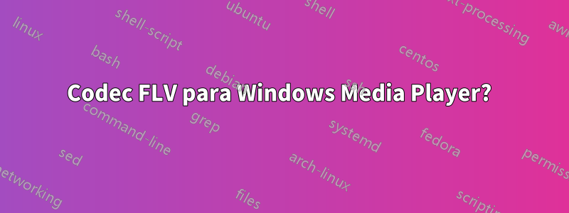 Codec FLV para Windows Media Player? 