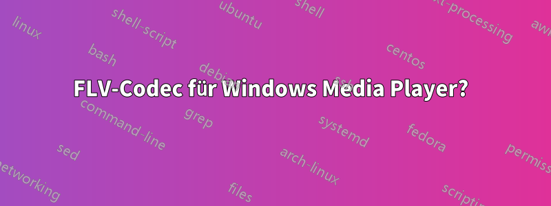 FLV-Codec für Windows Media Player? 