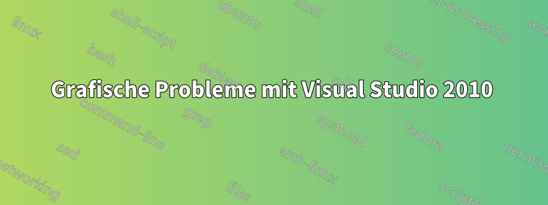 Grafische Probleme mit Visual Studio 2010