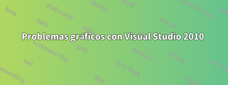 Problemas gráficos con Visual Studio 2010