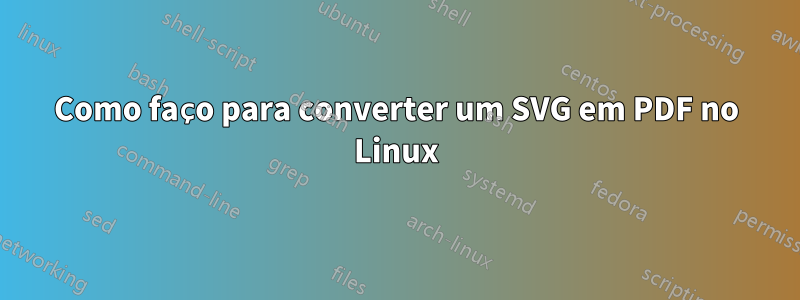 Como faço para converter um SVG em PDF no Linux