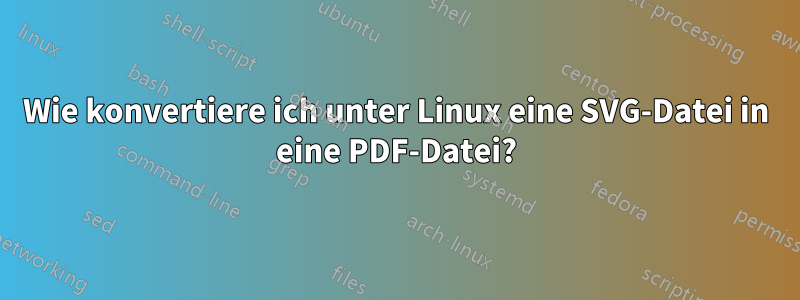 Wie konvertiere ich unter Linux eine SVG-Datei in eine PDF-Datei?