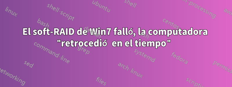 El soft-RAID de Win7 falló, la computadora "retrocedió en el tiempo"