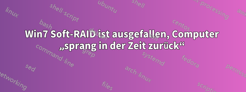 Win7 Soft-RAID ist ausgefallen, Computer „sprang in der Zeit zurück“