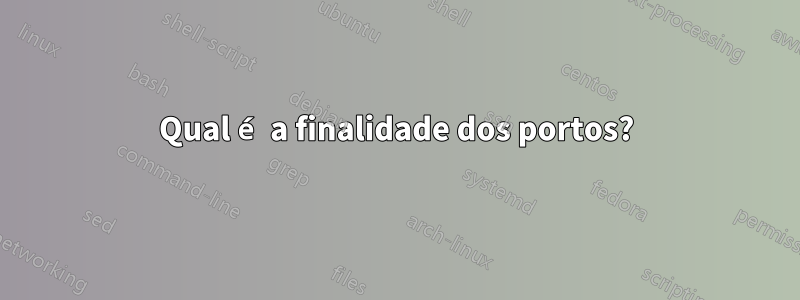 Qual é a finalidade dos portos?