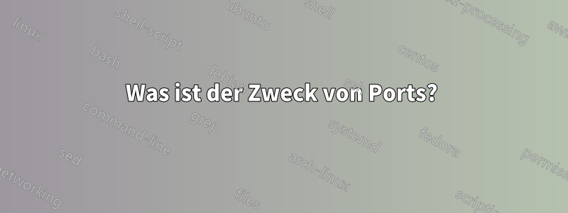 Was ist der Zweck von Ports?