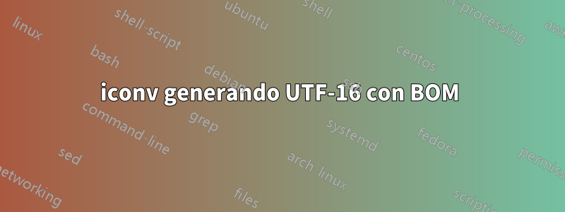 iconv generando UTF-16 con BOM