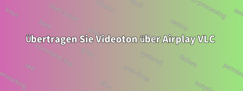 Übertragen Sie Videoton über Airplay VLC