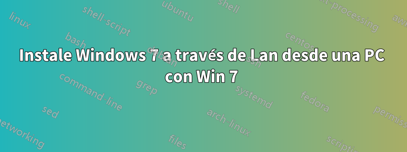 Instale Windows 7 a través de Lan desde una PC con Win 7