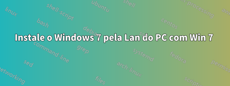 Instale o Windows 7 pela Lan do PC com Win 7