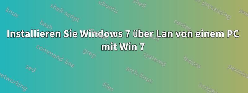 Installieren Sie Windows 7 über Lan von einem PC mit Win 7