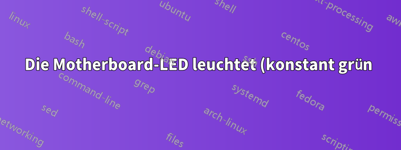 Die Motherboard-LED leuchtet (konstant grün), erlischt aber sofort, wenn ich den Netzschalter drücke (keine Lüfter, kein POST)