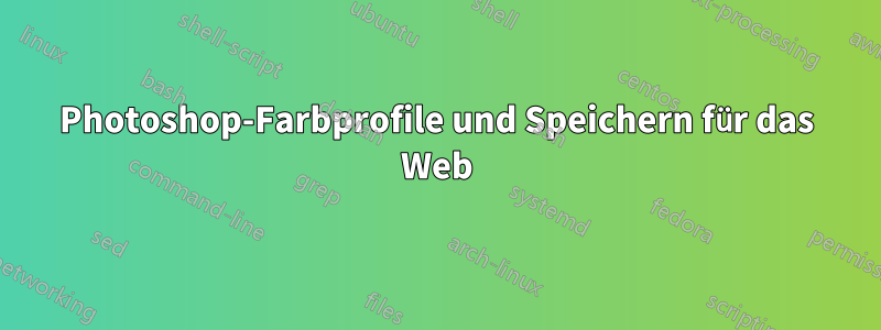 Photoshop-Farbprofile und Speichern für das Web