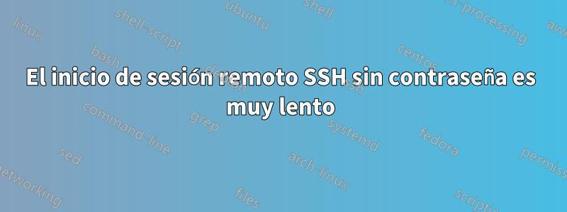 El inicio de sesión remoto SSH sin contraseña es muy lento