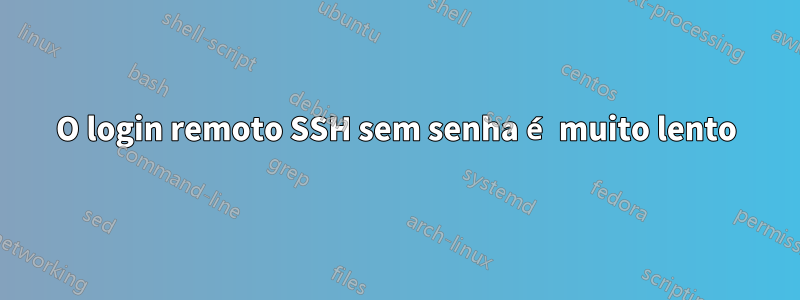 O login remoto SSH sem senha é muito lento