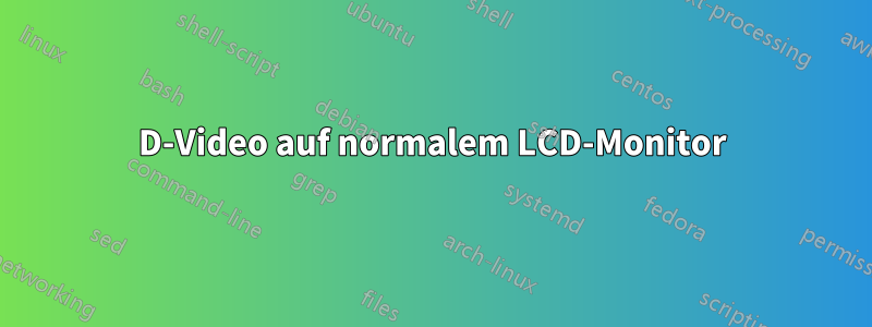 3D-Video auf normalem LCD-Monitor