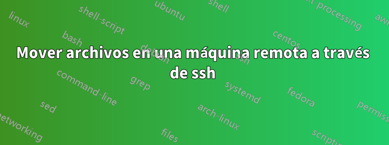 Mover archivos en una máquina remota a través de ssh