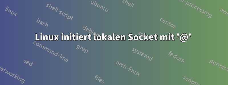 Linux initiert lokalen Socket mit '@'