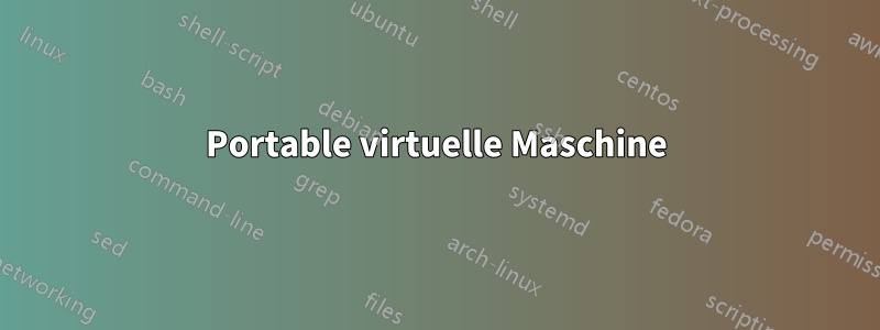 Portable virtuelle Maschine