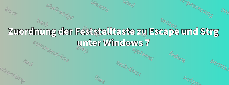 Zuordnung der Feststelltaste zu Escape und Strg unter Windows 7