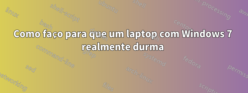 Como faço para que um laptop com Windows 7 realmente durma