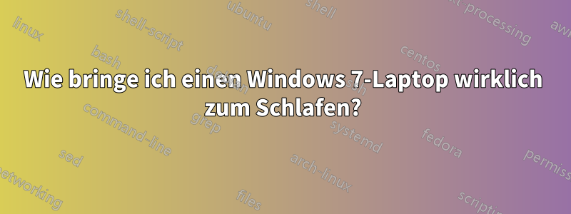 Wie bringe ich einen Windows 7-Laptop wirklich zum Schlafen?