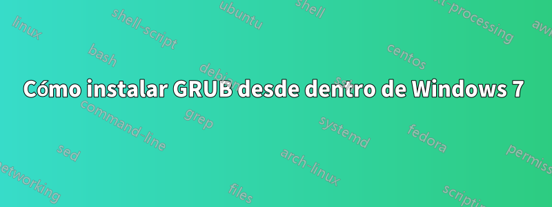 Cómo instalar GRUB desde dentro de Windows 7