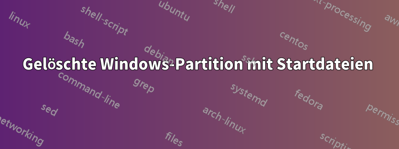 Gelöschte Windows-Partition mit Startdateien