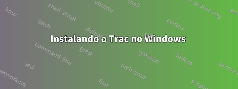 Instalando o Trac no Windows