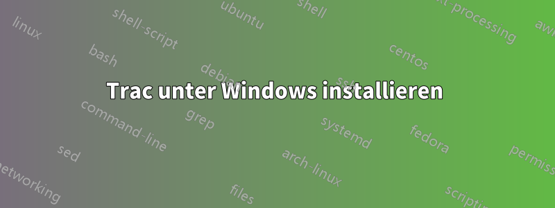 Trac unter Windows installieren