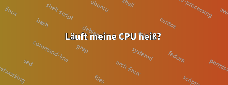 Läuft meine CPU heiß?