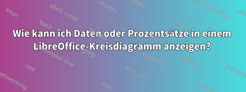 Wie kann ich Daten oder Prozentsätze in einem LibreOffice-Kreisdiagramm anzeigen?