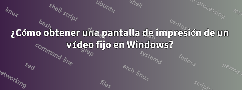 ¿Cómo obtener una pantalla de impresión de un vídeo fijo en Windows?