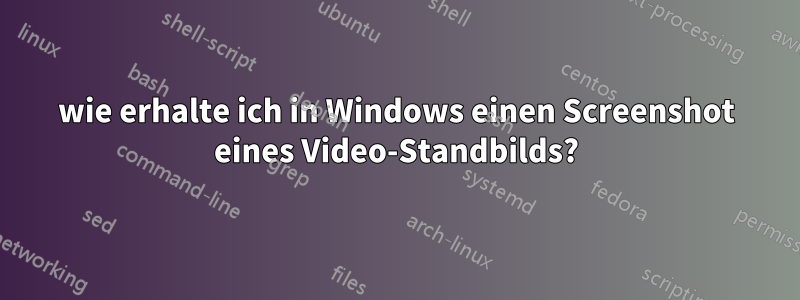 wie erhalte ich in Windows einen Screenshot eines Video-Standbilds?